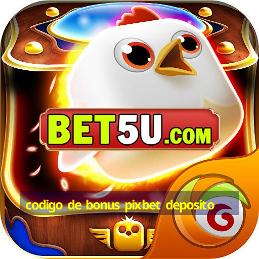 codigo de bonus pixbet deposito