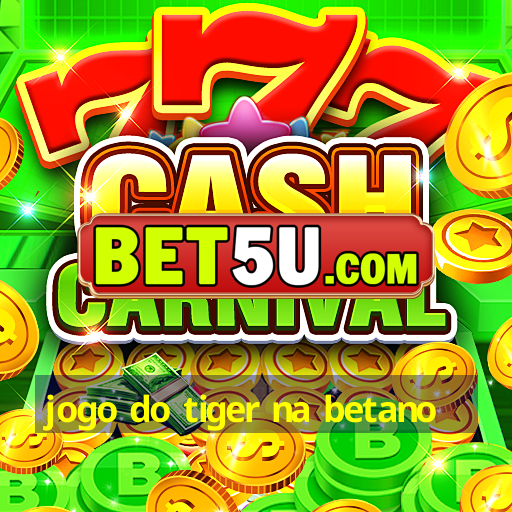 jogo do tiger na betano