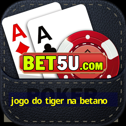 jogo do tiger na betano