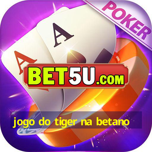 jogo do tiger na betano