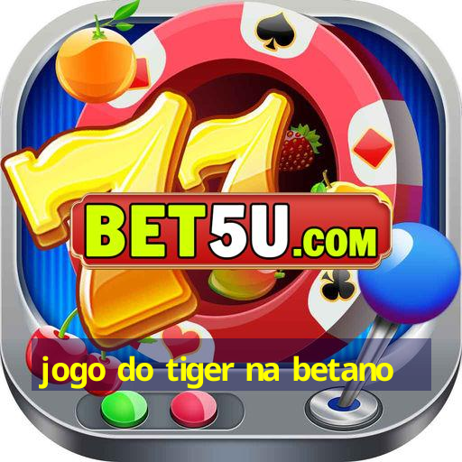 jogo do tiger na betano